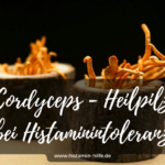 Histaminintoleranz und Cordyceps